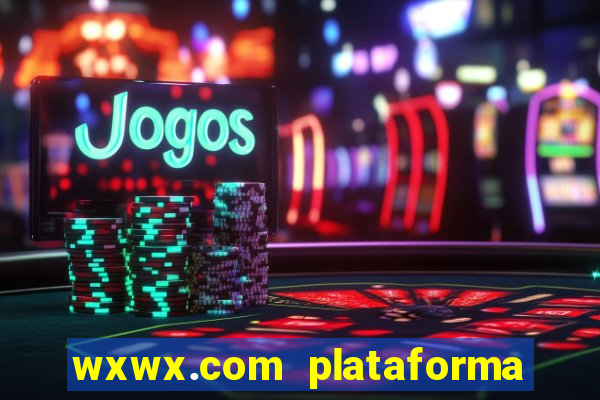 wxwx.com plataforma de jogos